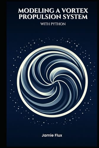 Modeling a Vortex Propulsion System with Python (Golden Dawn Engineering)