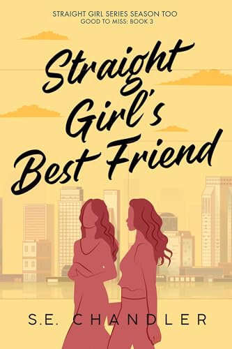 Straight Girl’s Best Friend: A friends to lovers, hurt/comfort, bad boyfriend, glacial burn, toaster-oven/first-time, best friend’s novel with a twist ... Girls Series Season Too (Too Good to Miss))
