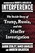 Interference: The Inside Story of Trump, Russia, and the Mueller Investigation