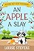 An Apple a Slay by Louise    Stevens