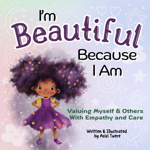 I'm Beautiful Because I Am: Valuing Myself & Others With Empathy and Care (Kindle Edition)