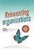Reinventing Organizations: A Guide to Creating Organizations Inspired by the Next Stage in Human Consciousness