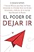 El Poder de Dejar Ir: 7 Téc...