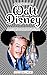 A Brief History of Walt Disney - Dreams, Animation, and Innovation: Crafting the Magic of Disney and Shaping Entertainment History