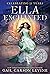Ella Enchanted by Gail Carson Levine Ella Enchanted by Gail Carson Levine