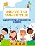 How to Whistle: An Easy Ste...