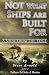 Not What Ships Are Built Fo...