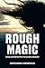 Rough Magic: Living with Bo...