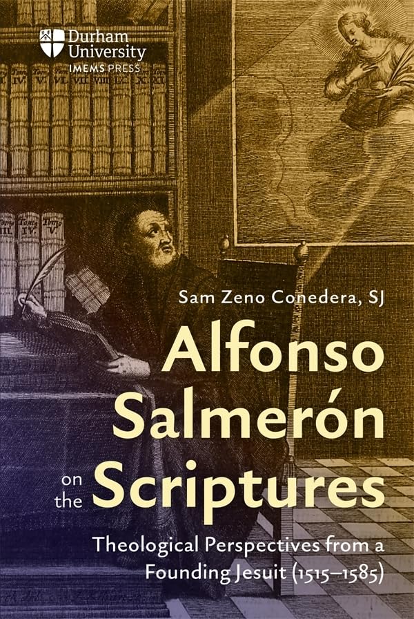Alfonso Salmerón on the Scriptures: Theological Perspectives from a Founding Jesuit (1515–1585)
