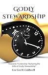Godly Stewardship: "Heavenly Trusteeship: Nurturing the Gifts of Godly Stewardship" (The Godly Foundations Series)