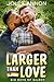 Larger than Love by Jole Cannon
