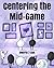 Centering The Mid-Game (Lea...