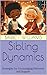 Sibling Dynamics: Strategies for Encouraging Harmony and Support (Heartfelt Journeys: Navigating Motherhood and Family Dynamics Book 19)