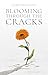 Blooming Through the Cracks by Jagbir Kaur Kang
