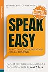 Speak Easy : Effective Communication Skills Training: Perfect Your Speaking, Listening & Connection Skills In Just 7 Days (LiveWell Series)