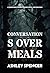 Conversations Over Meals: A...