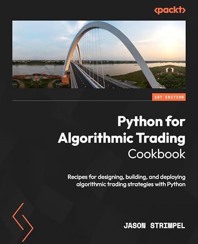 Python for Algorithmic Trading Cookbook: Recipes for designing, building, and deploying algorithmic trading strategies with Python (Kindle Edition)