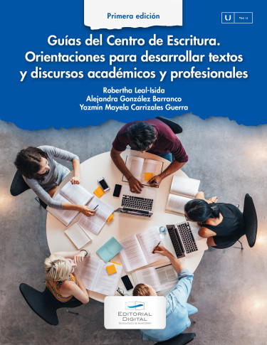 Guías del Centro de Escritura. Orientaciones para desarrollar textos y discursos académicos y profesionales