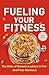 Fueling Your Fitness: The R...