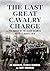 The Last Great Cavalry Char...