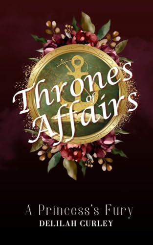 Thrones of Affairs: A Princess's Fury (The Thrones Saga Book 2)