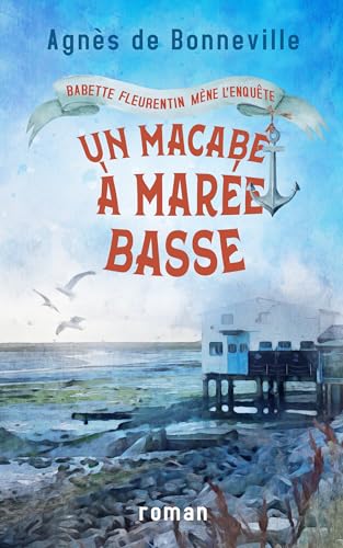 Un macabé à marée basse: cosy mystery à l'Oléronaise (Babette Fleurentin mène l'enquête t. 1) (French Edition)