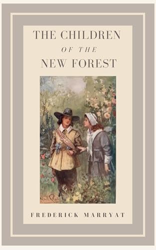 The Children of the New Forest: Original Unabridged Illustrated 1847 Children’s Classic Fiction