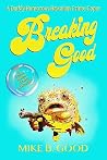 Breaking Good by Mike B. Good