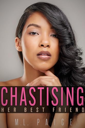 Chastising Her Best Friend: Ebony Chastity Femdom Novella (Ebony Dommes, White Slaves)