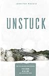 Unstuck: For the Believer Who Desires Freedom, Healing, and Something More