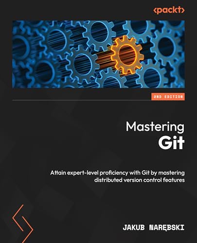 Mastering Git: Attain expert-level proficiency with Git by mastering distributed version control features (Paperback)