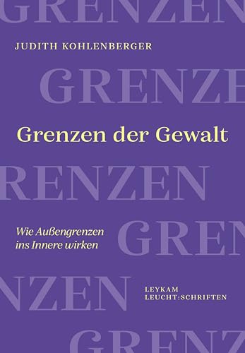 Grenzen der Gewalt: Wie Außengrenzen ins Innere wirken (Leykam LEUCHT:SCHRIFTEN 5) (German Edition)