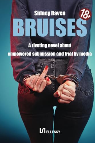 Bruises: A riveting 18+ novel. The journey of a strong modern woman grappling with her submissive bedroom desires. (Paperback)