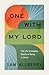 One with My Lord: The Life-Changing Reality of Being in Christ