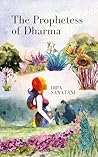 The Prophetess of Dharma  by Dipa Sanatani