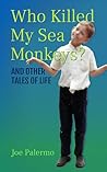 Who Killed My Sea Monkeys? And Other Tales of Life Who Killed My Sea Monkeys? And Other Tales of Life