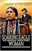 Soaring Eagle Woman: A Mountain Man Frontier Adventure (The Frontier Book 3)