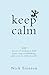 Keep Calm: 102 Pieces of Wisdom to Find Peace, Stop Overthinking, and Carry On With Your Life