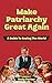 Make Patriarchy Great Again: A Guide to Save the World