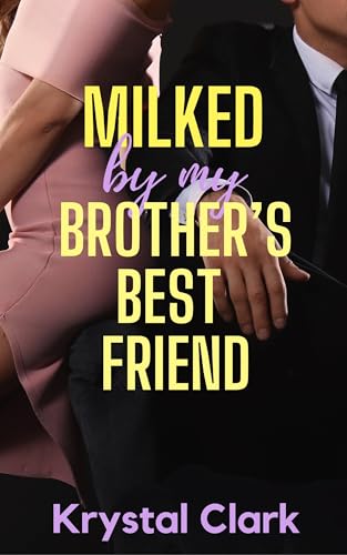 Milked by My Brother's Best Friend (Forbidden Daddy Milking Shorts #7)