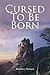 Cursed To Be Born