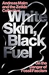 White Skin, Black Fuel by Andreas Malm