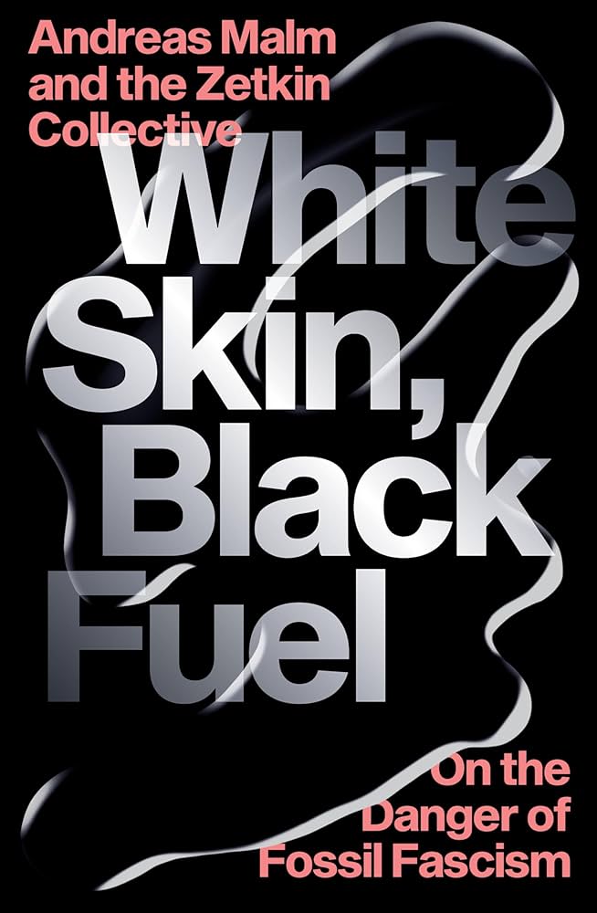 White Skin, Black Fuel: On the Danger of Fossil Fascism (Kindle Edition)