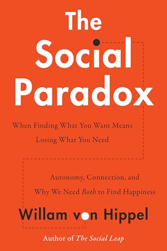 The Social Paradox: Autonomy, Connection, and Why We Need Both to Find Happiness – An Evolutionary Psychology Guide to Overcoming Loneliness (Hardcover)