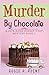 Murder By Chocolate A Culinary Cozy Mystery (A Bite-Sized Bakery Cozy Mystery) by Rosie A. Point