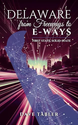 Delaware from Freeways to E-Ways: First State, Solid-State (Delaware History Overview Book 3)