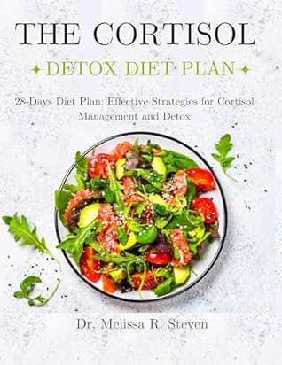 The Cortisol Detox Diet Plan: 28-Days Diet Plan: Effective Strategies for Cortisol Management and Detox