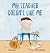 My Teacher Doesn't Like Me by Megan Daly