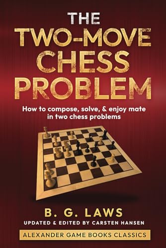 The Two-Move Chess Problem: How to compose, solve, and enjoy mate in two chess problems (Paperback)
