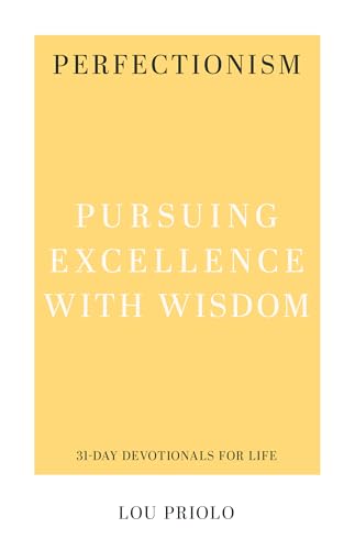 Perfectionism: Pursuing Excellence with Wisdom (31-Day Devotionals for Life)